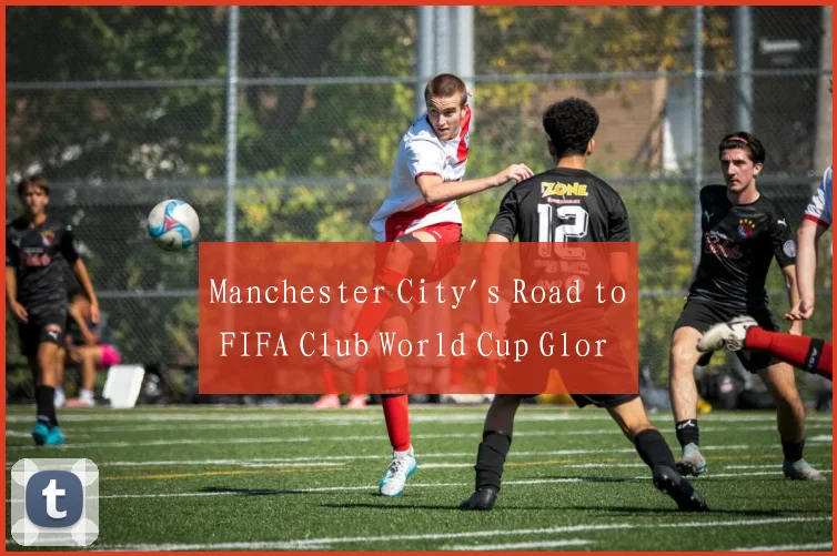 Manchester City's Road to FIFA Club World Cup Glor
